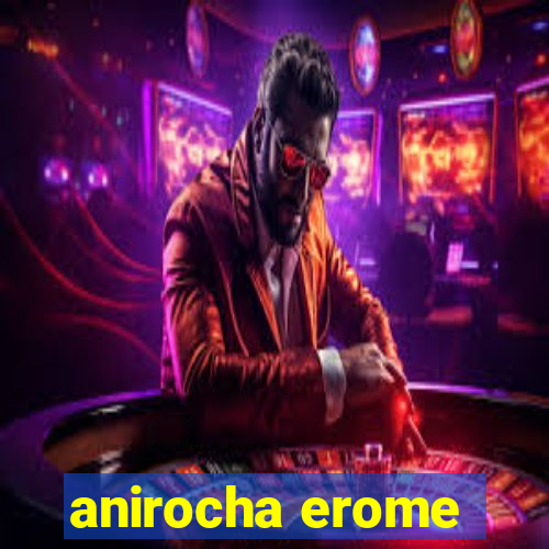 anirocha erome